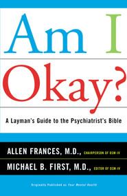 Am I Okay? (A Layman's Guide to the Psychiatrist's Bible) by Allen Frances, Michael B First, 9780684859613