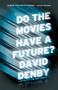 Do the Movies Have a Future? by David Denby, 9781416599487