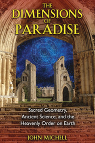 The Dimensions of Paradise (Sacred Geometry, Ancient Science, and the Heavenly Order on Earth) by John Michell, 9781594771989