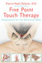 Five Point Touch Therapy (Acupressure for the Emotional Body) by Pierre-Noël Delatte, 9781594774959