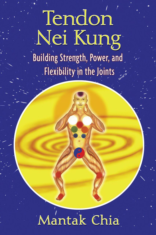 Tendon Nei Kung (Building Strength, Power, and Flexibility in the Joints) by Mantak Chia, 9781594771873