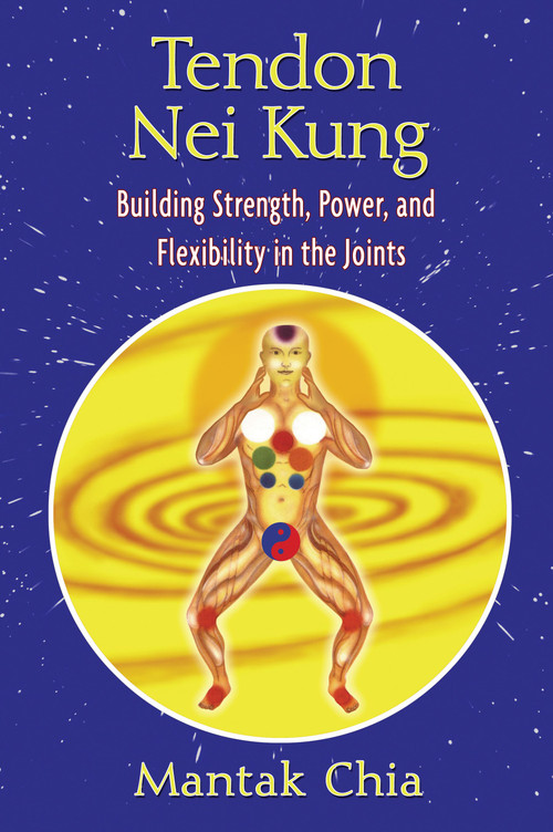 Tendon Nei Kung (Building Strength, Power, and Flexibility in the Joints) by Mantak Chia, 9781594771873