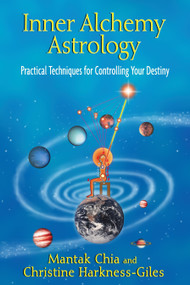 Inner Alchemy Astrology (Practical Techniques for Controlling Your Destiny) by Mantak Chia, Christine Harkness-Giles, 9781594774690