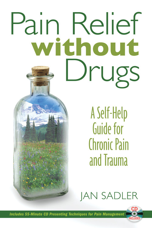Pain Relief without Drugs (A Self-Help Guide for Chronic Pain and Trauma) by Jan Sadler, 9781594771514