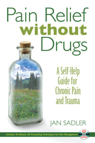 Pain Relief without Drugs (A Self-Help Guide for Chronic Pain and Trauma) by Jan Sadler, 9781594771514