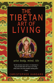 The Tibetan Art of Living (Wise Body, Mind, Life) by Christopher Hansard, 9780743233163