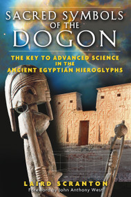 Sacred Symbols of the Dogon (The Key to Advanced Science in the Ancient Egyptian Hieroglyphs) by Laird Scranton, John Anthony West, 9781594771347