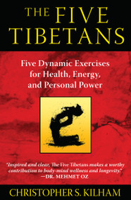 The Five Tibetans (Five Dynamic Exercises for Health, Energy, and Personal Power) by Christopher S. Kilham, 9781594774447