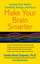 Make Your Brain Smarter (Increase Your Brain's Creativity, Energy, and Focus) by Sandra Bond Chapman, Ph.D., Shelly Kirkland, 9781451665482