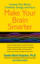 Make Your Brain Smarter (Increase Your Brain's Creativity, Energy, and Focus) by Sandra Bond Chapman, Ph.D., Shelly Kirkland, 9781451665482