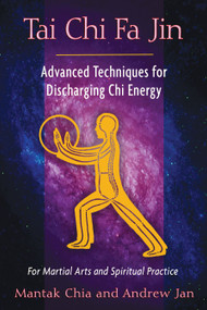 Tai Chi Fa Jin (Advanced Techniques for Discharging Chi Energy) by Mantak Chia, Andrew Jan, 9781594774287