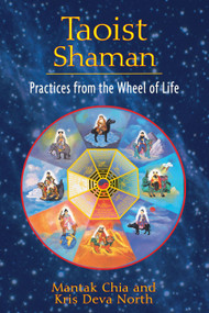 Taoist Shaman (Practices from the Wheel of Life) by Mantak Chia, Kris Deva North, 9781594773655