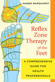 Reflex Zone Therapy of the Feet (A Comprehensive Guide for Health Professionals) by Hanne Marquardt, 9781594773617
