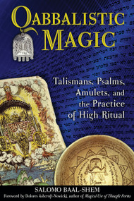 Qabbalistic Magic (Talismans, Psalms, Amulets, and the Practice of High Ritual) by Salomo Baal-Shem, Dolores Ashcroft-Nowicki, 9781594773587
