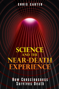 Science and the Near-Death Experience (How Consciousness Survives Death) by Chris Carter, 9781594773563