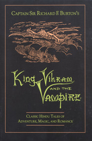 King Vikram and the Vampire (Classic Hindu Tales of Adventure, Magic, and Romance) by Captain Sir Richard F. Burton, 9780892814756