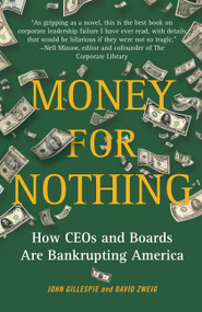 Money for Nothing (How CEOs and Boards Are Bankrupting America) by John Gillespie, David Zweig, 9781416597704