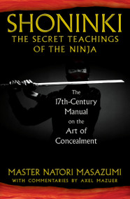 Shoninki: The Secret Teachings of the Ninja (The 17th-Century Manual on the Art of Concealment) by Master Natori Masazumi, Axel Mazuer, 9781594773433