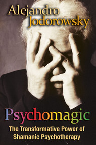 Psychomagic (The Transformative Power of Shamanic Psychotherapy) by Alejandro Jodorowsky, 9781594773365