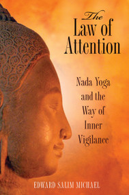 The Law of Attention (Nada Yoga and the Way of Inner Vigilance) by Edward Salim Michael, 9781594773044