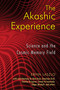 The Akashic Experience (Science and the Cosmic Memory Field) by Ervin Laszlo, 9781594772986