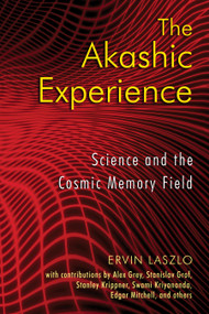 The Akashic Experience (Science and the Cosmic Memory Field) by Ervin Laszlo, 9781594772986