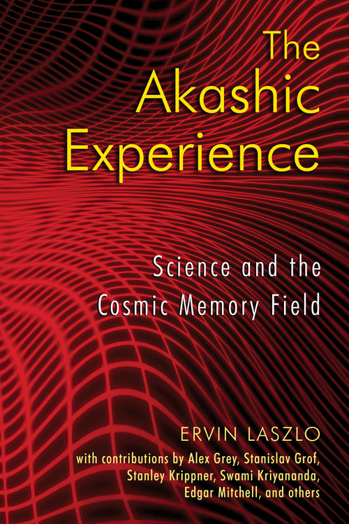 The Akashic Experience (Science and the Cosmic Memory Field) by Ervin Laszlo, 9781594772986