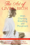 The Art of Giving Birth (With Chanting, Breathing, and Movement) by Frédérick Leboyer, 9781594772764
