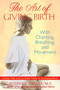 The Art of Giving Birth (With Chanting, Breathing, and Movement) by Frédérick Leboyer, 9781594772764