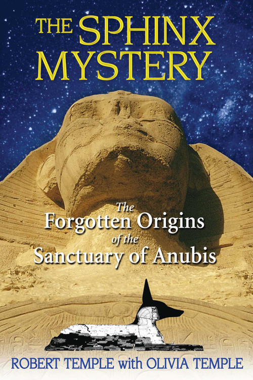 The Sphinx Mystery (The Forgotten Origins of the Sanctuary of Anubis) by Robert Temple, Olivia Temple, 9781594772719