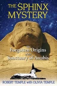 The Sphinx Mystery (The Forgotten Origins of the Sanctuary of Anubis) by Robert Temple, Olivia Temple, 9781594772719