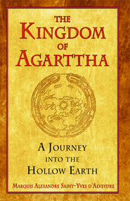 The Kingdom of Agarttha (A Journey into the Hollow Earth) by Marquis Alexandre Saint-Yves d'Alveydre, Joscelyn Godwin, 9781594772689