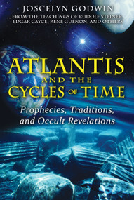 Atlantis and the Cycles of Time (Prophecies, Traditions, and Occult Revelations) by Joscelyn Godwin, 9781594772627