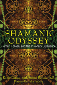 The Shamanic Odyssey (Homer, Tolkien, and the Visionary Experience) by Robert Tindall, Susana Bustos, John Perkins, 9781594773969