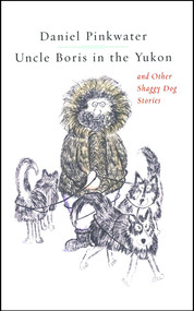 Uncle Boris in the Yukon and Other Shaggy Dog Stor by Daniel Pinkwater, Jill Pinkwater, 9781451646603