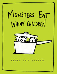 Monsters Eat Whiny Children by Bruce Eric Kaplan, Bruce Eric Kaplan, 9781416986898