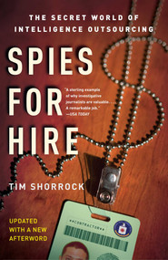 Spies for Hire (The Secret World of Intelligence Outsourcing) by Tim Shorrock, 9780743282253