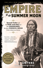 Empire of the Summer Moon (Quanah Parker and the Rise and Fall of the Comanches, the Most Powerful Indian Tribe in American History) by S. C.  Gwynne, 9781416591061