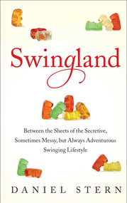 Swingland (Between the Sheets of the Secretive, Sometimes Messy, but Always Adventurous Swinging Lifestyle) by Daniel Stern, 9781476732541
