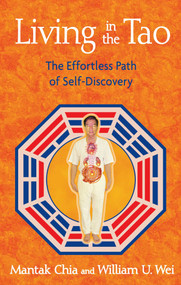 Living in the Tao (The Effortless Path of Self-Discovery) by Mantak Chia, William U. Wei, 9781594772948
