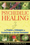 Psychedelic Healing (The Promise of Entheogens for Psychotherapy and Spiritual Development) by Neal M. Goldsmith, 9781594772504