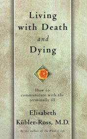 Living with Death and Dying by Elisabeth Kübler-Ross, 9780684839363