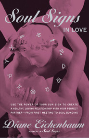 Soul Signs In Love (Use The Power Of Your Sign To Create A Healthy Loving Relationship With Your Pe) by Diane Eichenbaum, 9780684857770