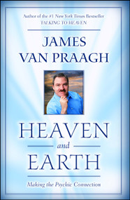 Heaven and Earth (Making the Psychic Connection) by James Van Praagh, 9781416525554