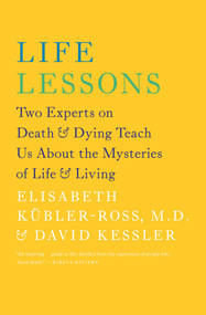 Life Lessons (Two Experts on Death and Dying Teach Us About the Mysteries of Life and Living) by Elisabeth Kübler-Ross, David Kessler, 9781476775531