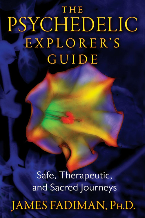 The Psychedelic Explorer's Guide (Safe, Therapeutic, and Sacred Journeys) by James Fadiman, 9781594774027
