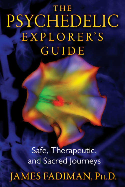 The Psychedelic Explorer's Guide (Safe, Therapeutic, and Sacred Journeys) by James Fadiman, 9781594774027