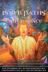 Inner Paths to Outer Space (Journeys to Alien Worlds through Psychedelics and Other Spiritual Technologies) by Rick Strassman, Slawek Wojtowicz, Luis Eduardo Luna, Ede Frecska, 9781594772245