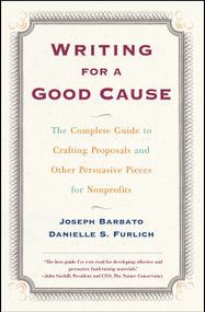 Writing For A Good Cause (The Complete Guide to Crafting Proposals and Other Persuasive Pieces for Nonprofits) by Joseph Barbato, Danielle Furlich, 9780684857404