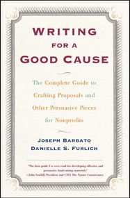 Writing For A Good Cause (The Complete Guide to Crafting Proposals and Other Persuasive Pieces for Nonprofits) by Joseph Barbato, Danielle Furlich, 9780684857404